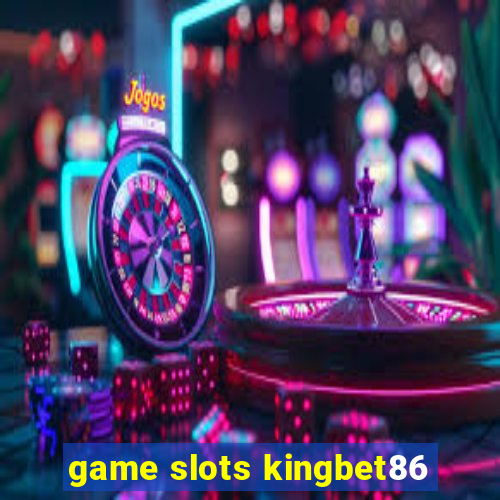 game slots kingbet86