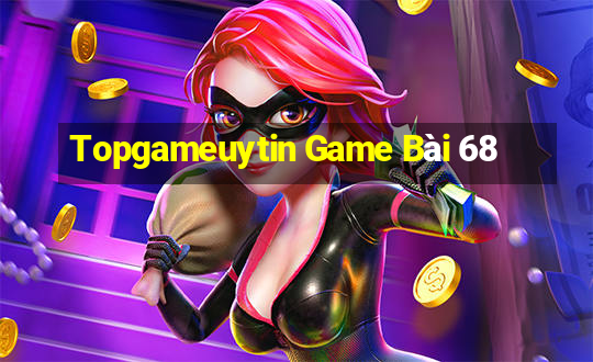 Topgameuytin Game Bài 68