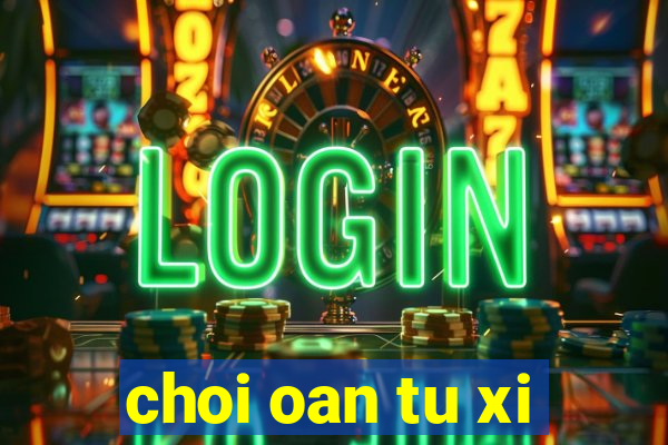 choi oan tu xi