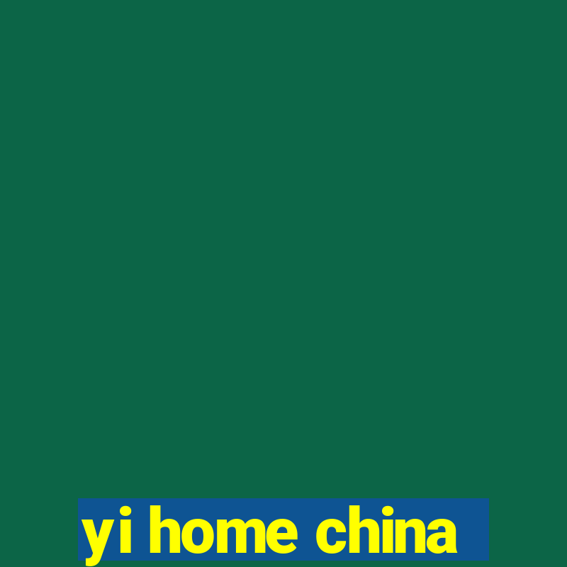 yi home china