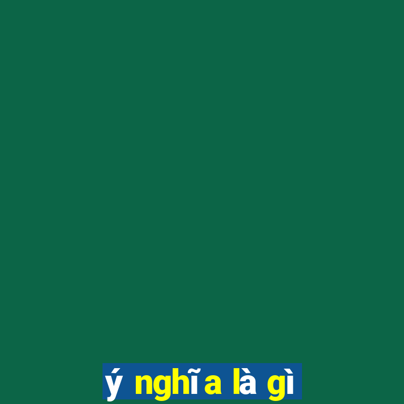 ý nghĩa là gì