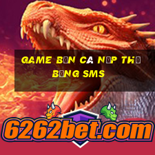 game bắn cá nạp thẻ bằng sms