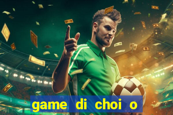 game di choi o bai bien