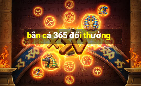 bắn cá 365 đổi thưởng