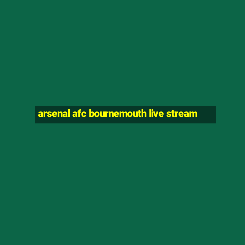 arsenal afc bournemouth live stream