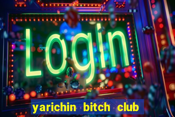 yarichin bitch club chap 4