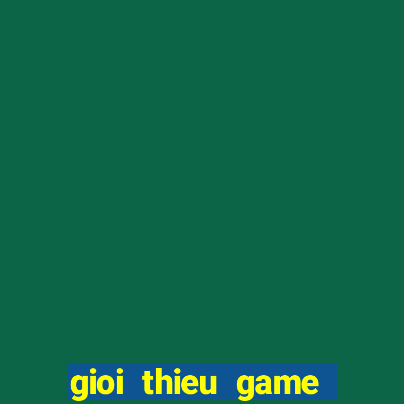 gioi thieu game quay hu