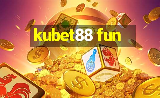 kubet88 fun