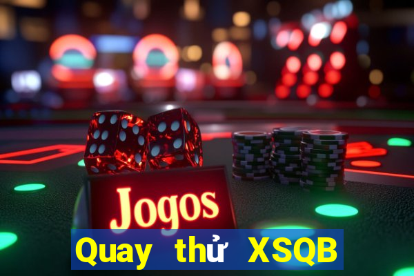 Quay thử XSQB ngày 6