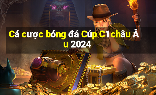 Cá cược bóng đá Cúp C1 châu Âu 2024