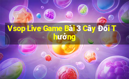 Vsop Live Game Bài 3 Cây Đổi Thưởng