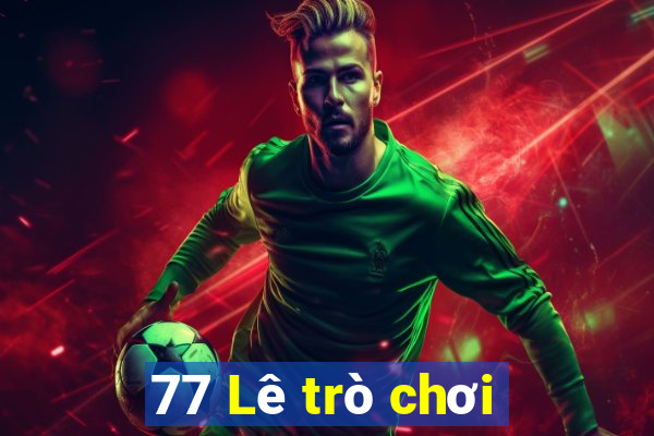 77 Lê trò chơi