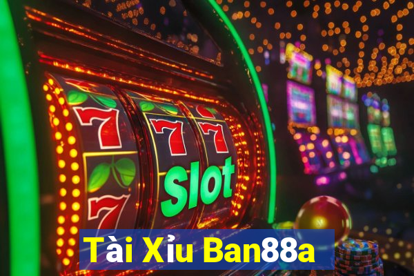 Tài Xỉu Ban88a