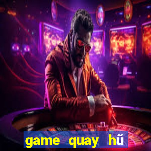 game quay hũ đổi thưởng 2019