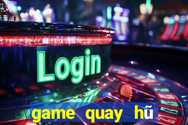 game quay hũ đổi thưởng 2019