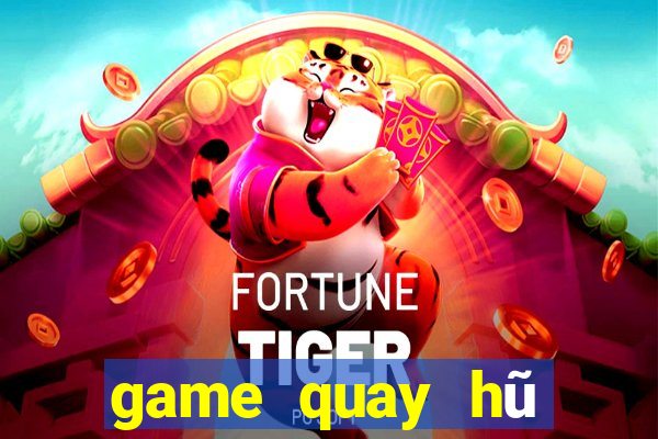 game quay hũ đổi thưởng 2019