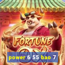 power 6 55 bao 7