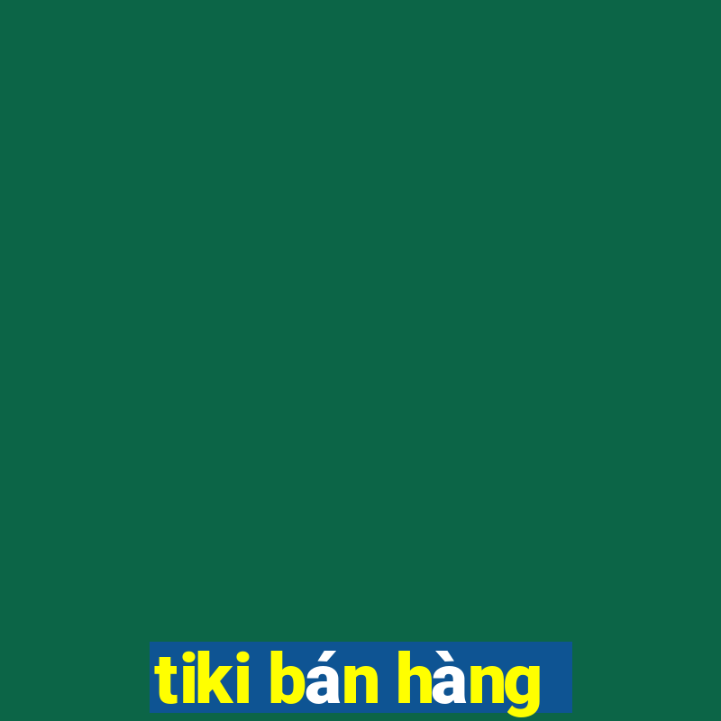 tiki bán hàng