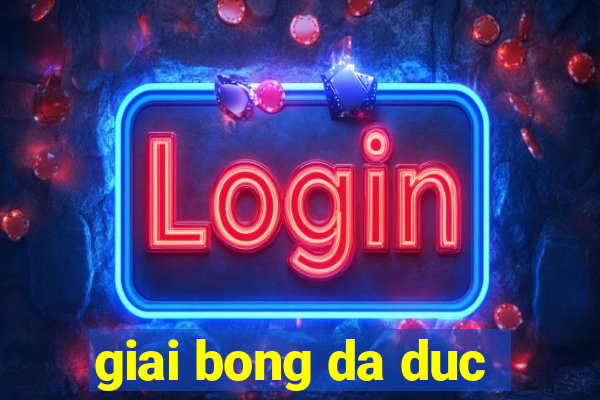 giai bong da duc