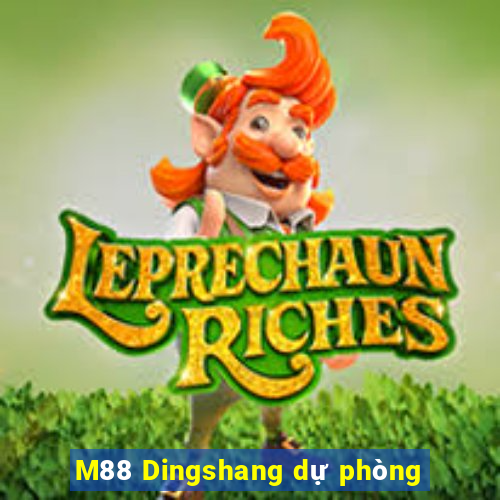 M88 Dingshang dự phòng