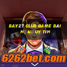 Bay27 Club Game Bài Nổ Hũ Uy Tín