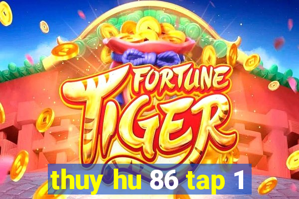 thuy hu 86 tap 1