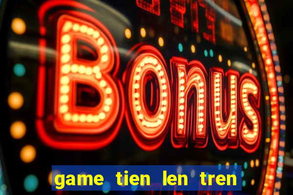 game tien len tren zing me