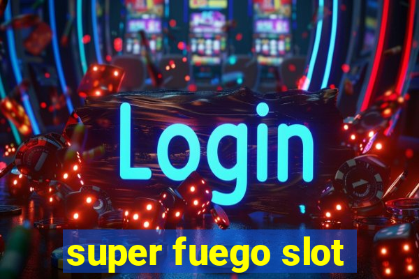 super fuego slot