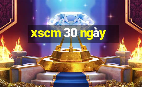 xscm 30 ngày