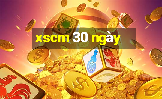 xscm 30 ngày