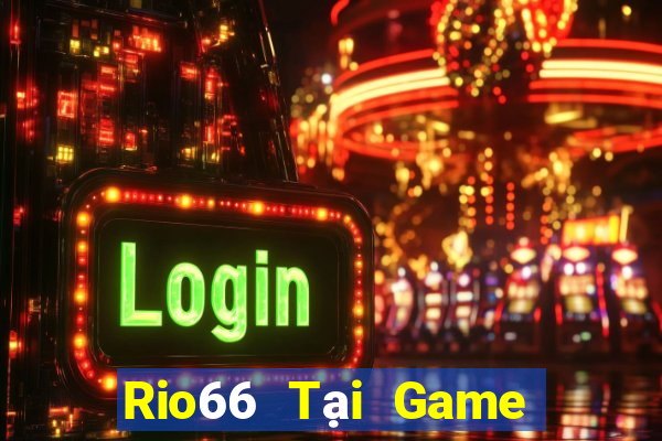 Rio66 Tại Game Bài B52 Đổi Thưởng