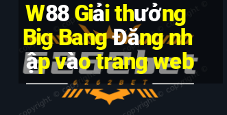 W88 Giải thưởng Big Bang Đăng nhập vào trang web