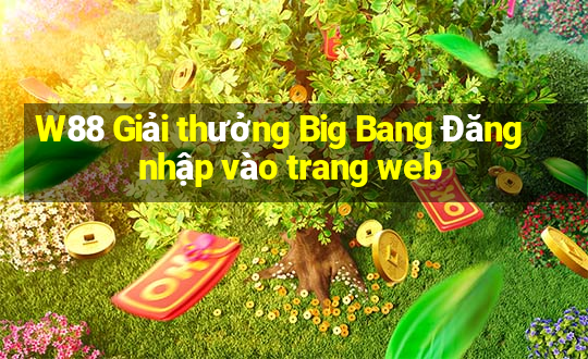 W88 Giải thưởng Big Bang Đăng nhập vào trang web