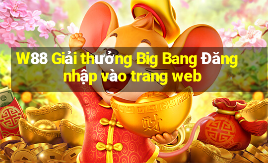 W88 Giải thưởng Big Bang Đăng nhập vào trang web