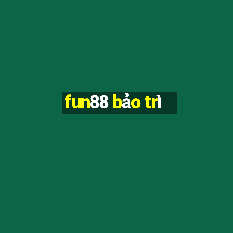 fun88 bảo trì