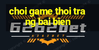 choi game thoi trang bai bien