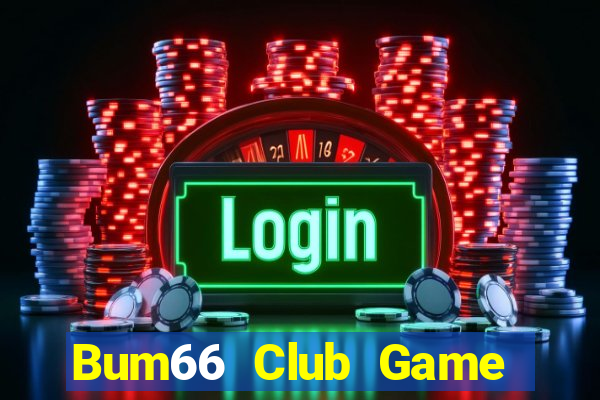 Bum66 Club Game Bài Online Uy Tín