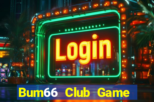 Bum66 Club Game Bài Online Uy Tín