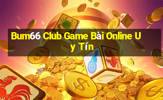 Bum66 Club Game Bài Online Uy Tín