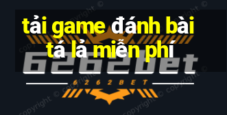 tải game đánh bài tá lả miễn phí