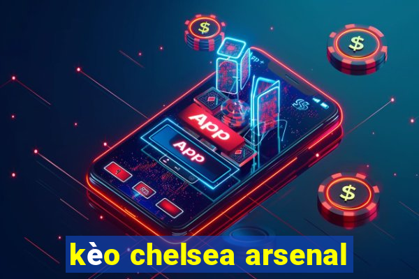 kèo chelsea arsenal