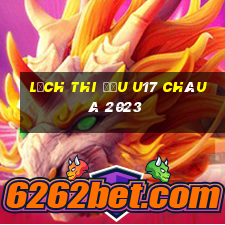 lịch thi đấu u17 châu á 2023