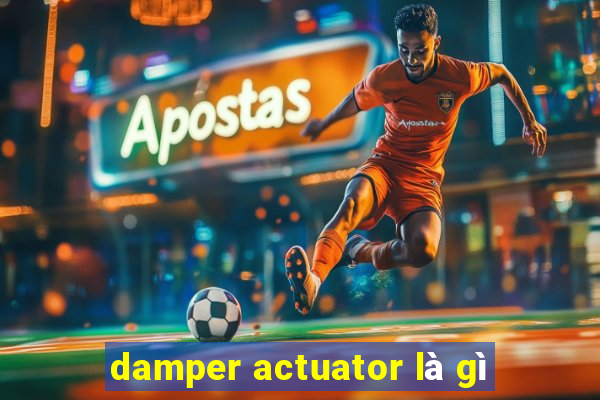 damper actuator là gì