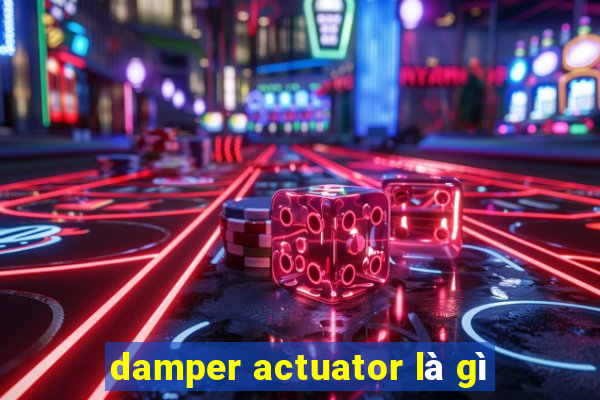 damper actuator là gì