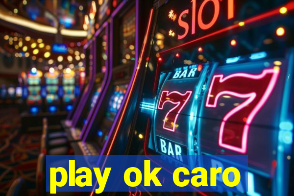 play ok caro