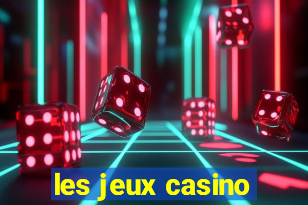 les jeux casino