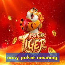 nosy poker meaning