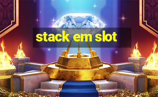 stack em slot