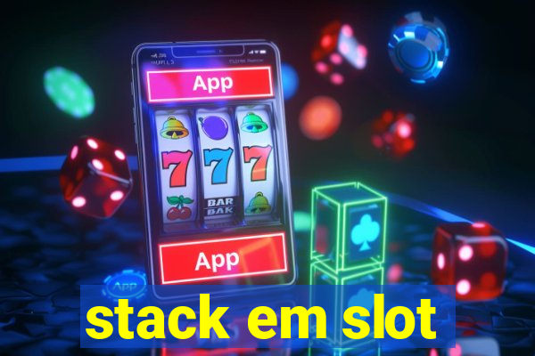 stack em slot