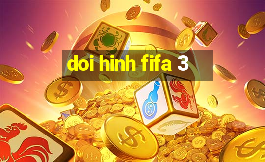 doi hinh fifa 3